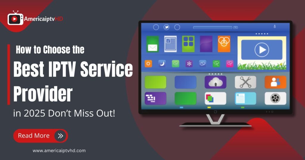 How to Choose the Best IPTV Service Provider