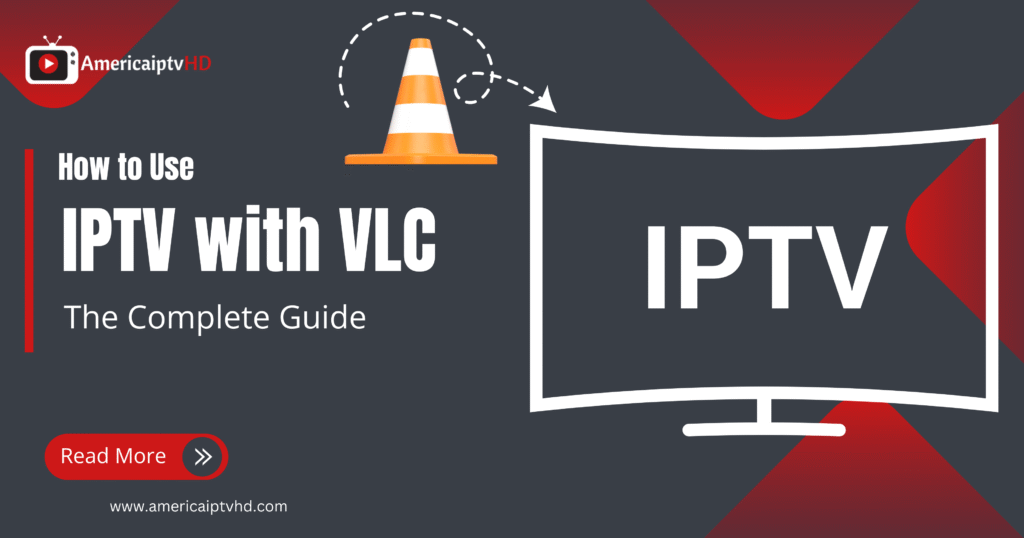 How to Use IPTV with VLC: The Complete Guide