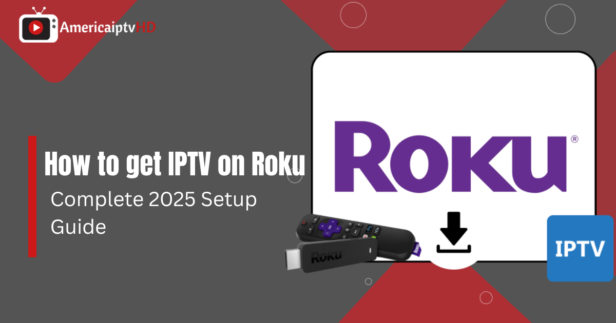 How to Get IPTV on Roku: Complete 2025 Setup Guide
