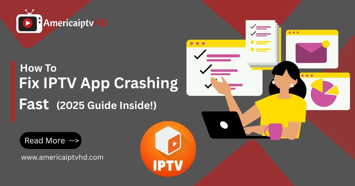 Fix IPTV App Crashing Fast