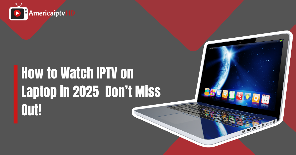 How to Watch IPTV on Laptop