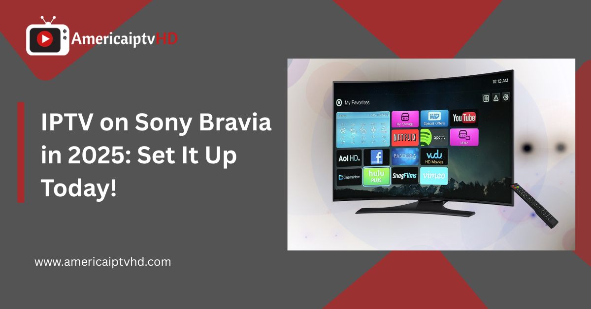IPTV on Sony Bravia in 2025: Set It Up Today!